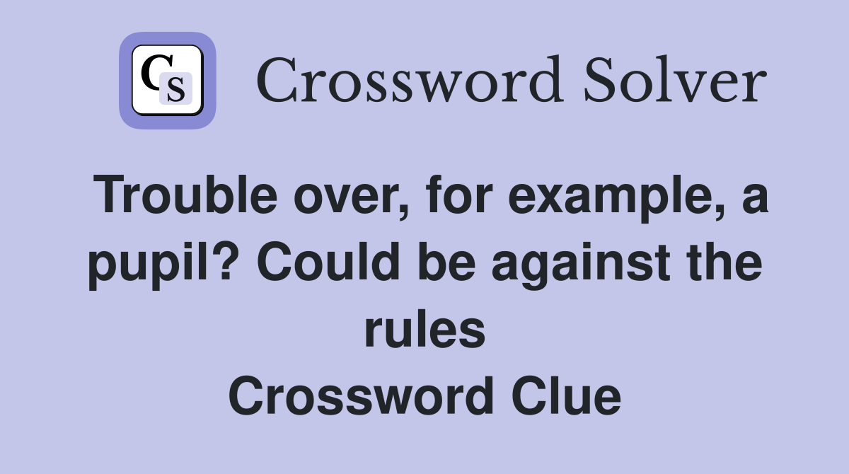 Trouble over, for example, a pupil? Could be against the rules